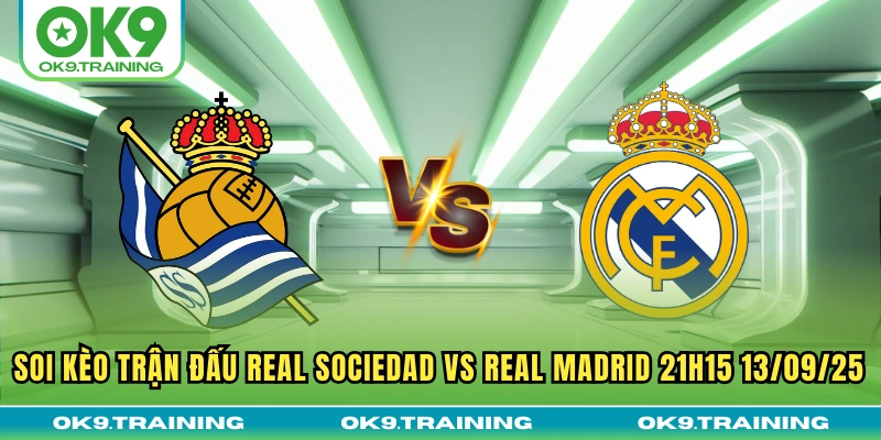 Soi Kèo Trận Đấu Real Sociedad Vs Real Madrid 21h15 13/09/25