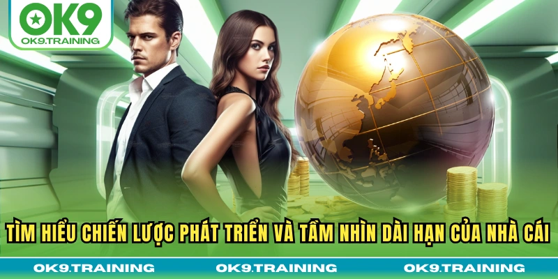 Giới Thiệu OK9 2 Tìm hiểu chiến lược phát triển và tầm nhìn dài hạn của nhà cái